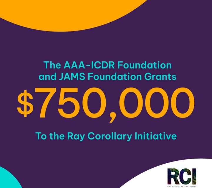The AAA-ICDR Foundation and the JAMS Foundation Grant $750,000 to Support the Ray Corollary Initiative