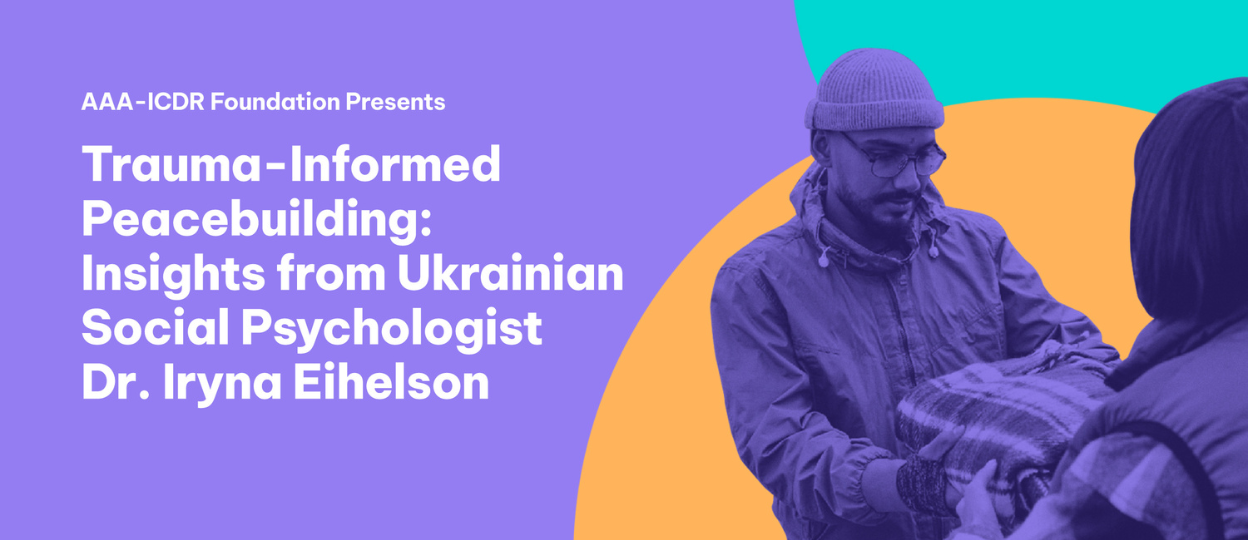 Trauma-Informed Peacebuilding, Insights from Ukrainian Social Psychologist Dr. Iryna Eihelson Trauma-Informed Peacebuilding, Insights from Ukrainian Social Psychologist Dr. Iryna Eihelson